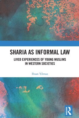 Ihsan Yilmaz, Australia) Yilmaz, Ihsan (Deakin University - Sharia as Informal Law, Inbunden