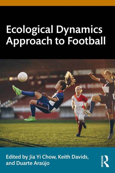 Jia Yi Chow, Keith Davids, Duarte Araújo - Ecological Dynamics Approach to Football, Häftad