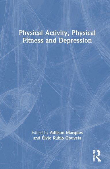 Adilson Marques, Élvio Rúbio Gouveia - Physical Activity, Physical Fitness and Depression, Inbunden