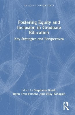 Stephanie Bondi, Uyen Tran-Parsons, Vijay Kanagala - Fostering Equity and Inclusion in Graduate Education, Inbunden