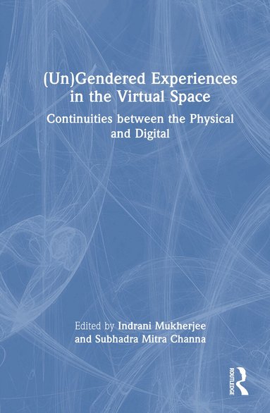 Indrani Mukherjee, Subhadra Mitra Channa - (Un)Gendered Experiences in the Virtual Space, Inbunden