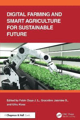Febin Daya J. L, S. Graceline Jasmine, Utku Kose, India) Daya J. L, Febin (VIT, India) Jasmine, S. Graceline (VIT, Febin Daya J. L. - Digital Farming and Smart Agriculture for Sustainable Future, Inbunden