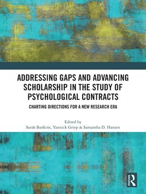Sarah Bankins, Yannick Griep, Samantha D. Hansen, Samantha D Hansen - Addressing Gaps and Advancing Scholarship in the Study of Psychological Contracts, Häftad