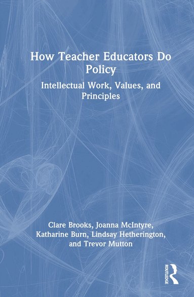 Clare Brooks, Joanna McIntyre, Katharine Burn, Lindsay Hetherington, Trevor Mutton - How Teacher Educators Do Policy, Inbunden