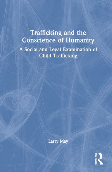 Larry May - Trafficking and the Conscience of Humanity, Inbunden