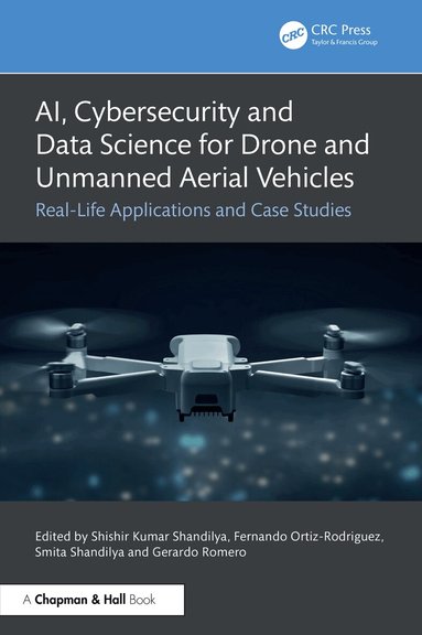 Shishir Kumar Shandilya, Fernando Ortiz-Rodriguez, Smita Shandilya, Gerardo Romero - AI, Cybersecurity and Data Science for Drone and Unmanned Aerial Vehicles, Inbunden
