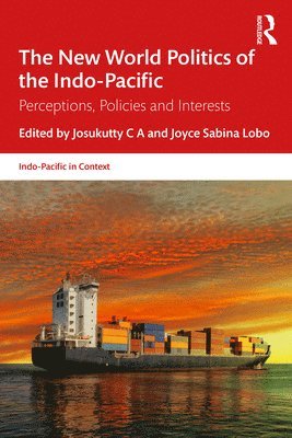Josukutty C A, Joyce Sabina Lobo, India) C A, Josukutty (University of Kerala, India) Lobo, Joyce Sabina (St Aloysius College (Autonomous), Josukutty C. a. - New World Politics of the Indo-Pacific, Häftad