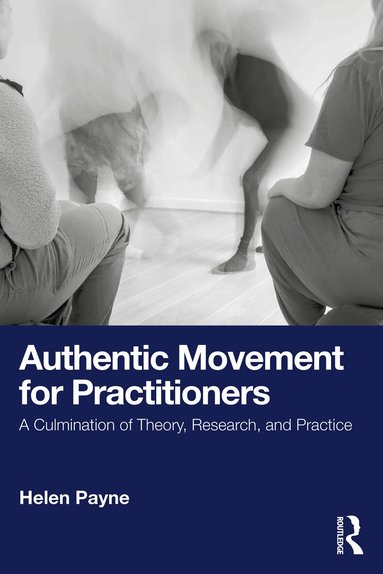 Helen Payne - Authentic Movement for Practitioners, Häftad