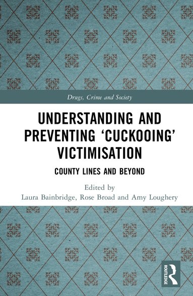 Laura Bainbridge, Rose Broad, Amy Loughery - Understanding and Preventing ‘Cuckooing’ Victimisation, Inbunden