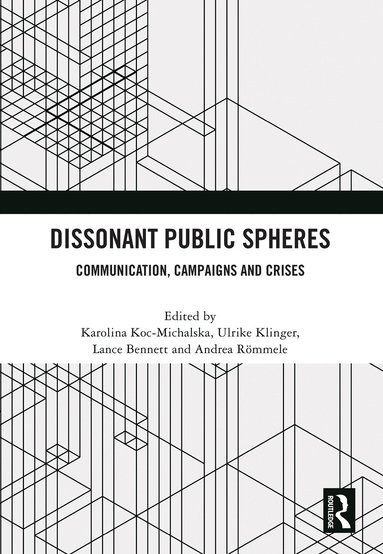 Karolina Koc-Michalska, Ulrike Klinger, Lance Bennett, Andrea Rommele - Dissonant Public Spheres, Inbunden