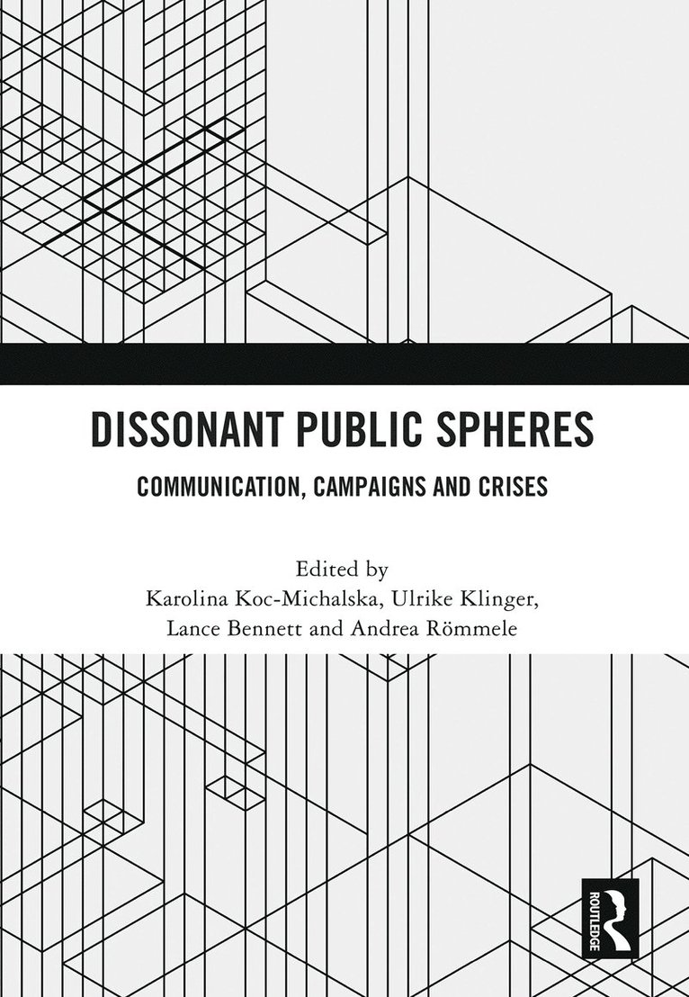 Karolina Koc-Michalska, Ulrike Klinger, Lance Bennett, Andrea Rommele, France) Koc-Michalska, Karolina (Audencia Business School, Nantes - Dissonant Public Spheres, Inbunden