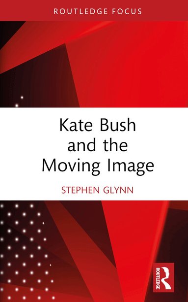 Stephen Glynn - Kate Bush and the Moving Image, Inbunden