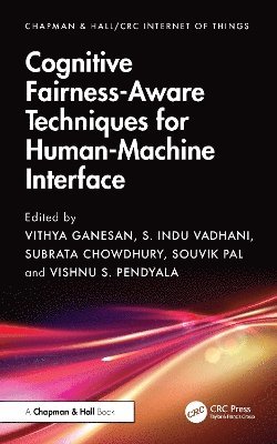 Vithya Ganesan, S. Indu Vadhani, Subrata Chowdhury, Souvik Pal, Vishnu S. Pendyala, India) Pal, Souvik (Assistant Professor, JIS College of Engineering, WB - Cognitive Fairness-Aware Techniques for Human-Machine Interface, Inbunden