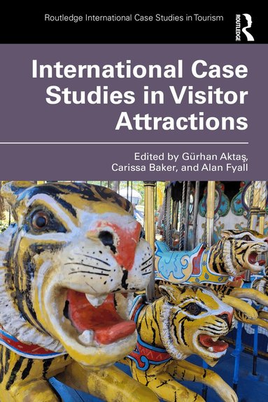 Gürhan Aktaş, Carissa Baker, Alan Fyall - International Case Studies in Visitor Attractions, Häftad