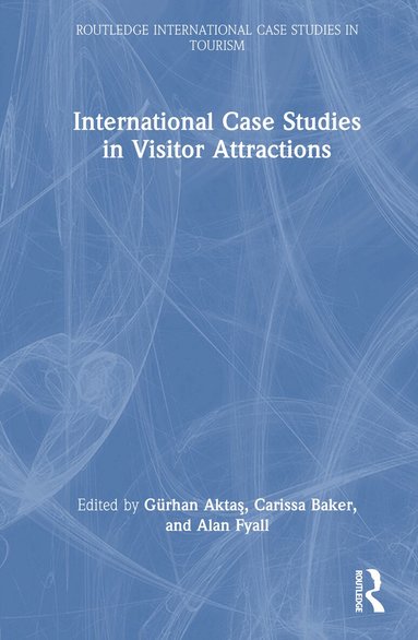 Gürhan Aktaş, Carissa Baker, Alan Fyall - International Case Studies in Visitor Attractions, Inbunden