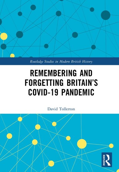 David Tollerton - Remembering and Forgetting Britain’s COVID-19 Pandemic, Inbunden