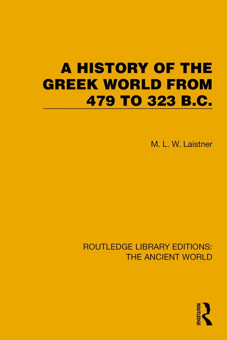 M.L.W. Laistner, M. L. W. Laistner - History of the Greek World from 479 to 323 B.C., Inbunden