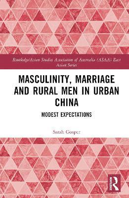 Sarah Gosper - Masculinity, Marriage and Rural Men in Urban China, Inbunden