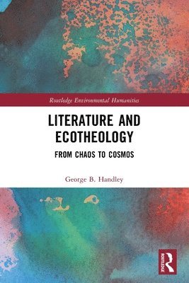 George B. Handley - Literature and Ecotheology, Häftad