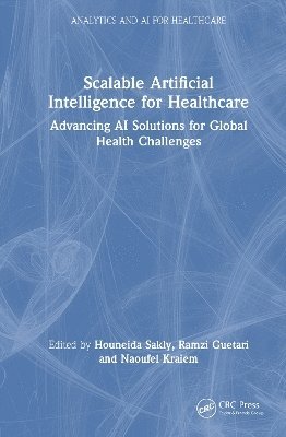 Houneida Sakly, Ramzi Guetari, Naoufel Kraiem - Scalable Artificial Intelligence for Healthcare, Inbunden