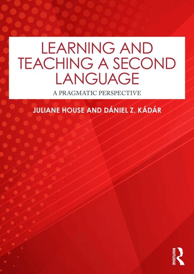Juliane House, Dániel Z. Kádár - Learning and Teaching a Second Language, Häftad