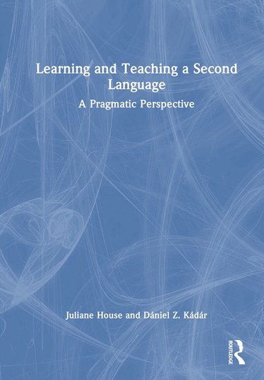 Juliane House, Dániel Z. Kádár - Learning and Teaching a Second Language, Inbunden