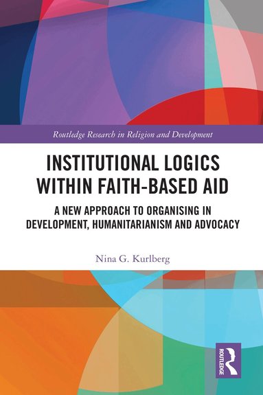 Nina G. Kurlberg - Institutional Logics within Faith-Based Aid, Inbunden