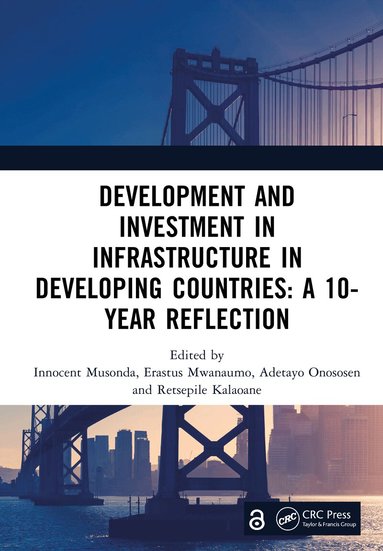Innocent Musonda, Erastus Mwanaumo, Adetayo Onososen, Retsepile Kalaoane - Development and Investment in Infrastructure in Developing Countries: A 10-Year Reflection, Inbunden
