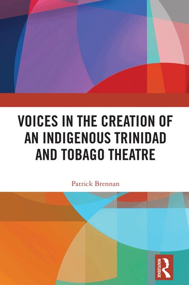 Patrick Brennan - Voices in the Creation of an Indigenous Trinidad and Tobago Theatre, Häftad