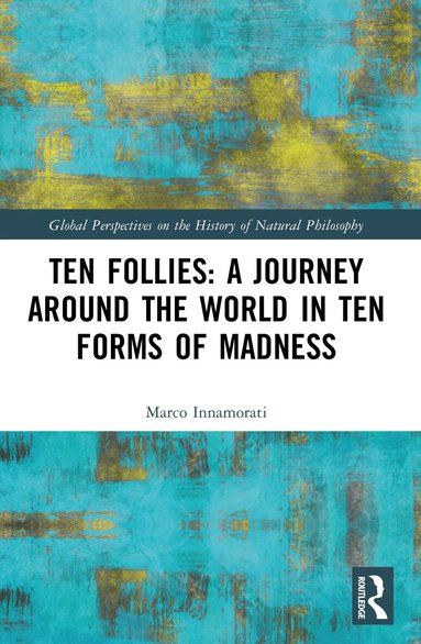 Marco Innamorati - Ten Follies: A Journey Around the World in Ten Forms of Madness, Häftad