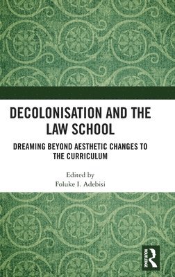 Foluke I Adebisi, UK) Adebisi, Foluke I (University of Bristol, Foluke I. Adebisi - Decolonisation and the Law School, Inbunden