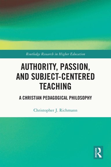 Christopher J. Richmann - Authority, Passion, and Subject-Centered Teaching, Häftad