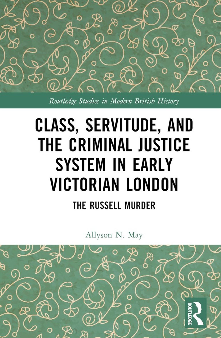 Allyson N. May, Canada) May, Allyson N. (University of Western Ontario - Class, Servitude, and the Criminal Justice System in Early Victorian London, Inbunden