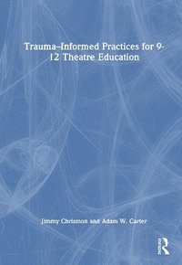 bokomslag TraumaInformed Practices for 9-12 Theatre Education