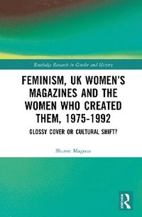 bokomslag Feminism, UK Womens Magazines and the Women who Created Them, 1975-1992