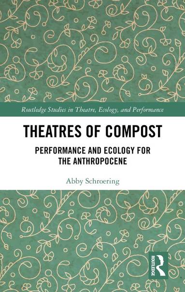 Abby Schroering - Theatres of Compost, Inbunden