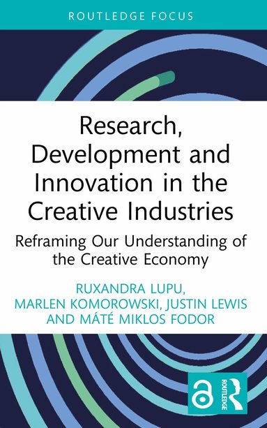 Ruxandra Lupu, Marlen Komorowski, Justin Lewis, Máté Miklos Fodor - Research, Development and Innovation in the Creative Industries, Häftad