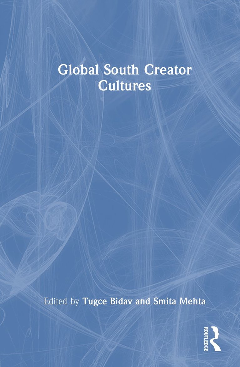 Tugce Bidav, Smith Mehta - Global South Creator Cultures, Inbunden