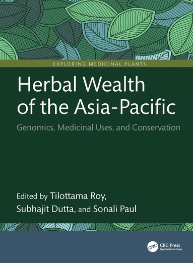 Tilottama Roy, Subhajit Dutta, Sonali Paul - Herbal Wealth of the Asia-Pacific, Inbunden