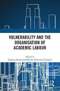 bokomslag Vulnerability and the Organisation of Academic Labour