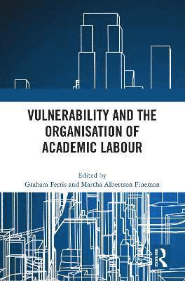 Vulnerability and the Organisation of Academic Labour 1