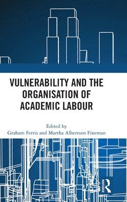 Vulnerability and the Organisation of Academic Labour 1