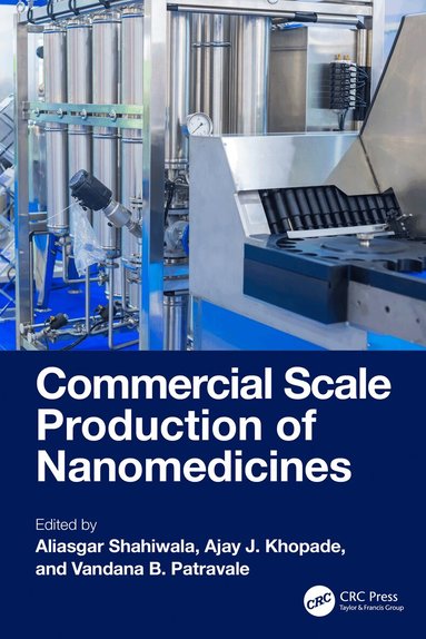 Aliasgar Shahiwala, Ajay J. Khopade, Vandana B. Patravale - Commercial Scale Production of Nanomedicines, Inbunden