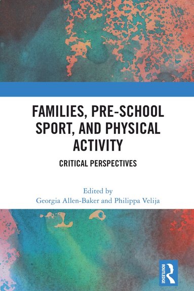 Georgia Allen-Baker, Philippa Velija - Families, Pre-School Sport, and Physical Activity, Inbunden