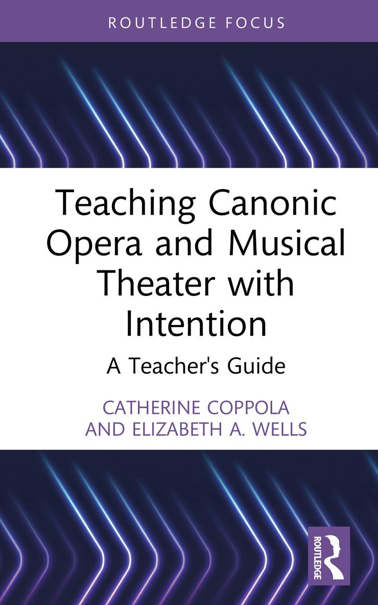 Catherine Coppola, Elizabeth A. Wells - Teaching Canonic Opera and Musical Theater with Intention, Inbunden