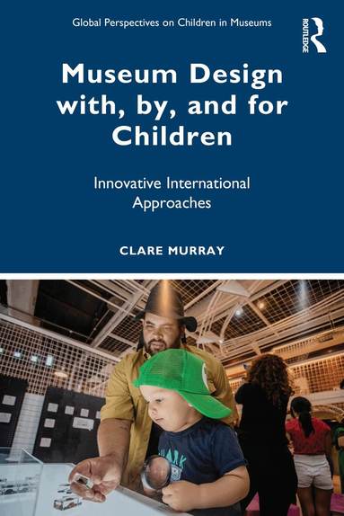 Clare Murray - Museum Design with, by, and for Children, Häftad