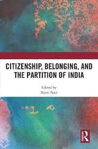 bokomslag Citizenship, Belonging, and the Partition of India