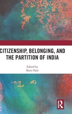 bokomslag Citizenship, Belonging, and the Partition of India
