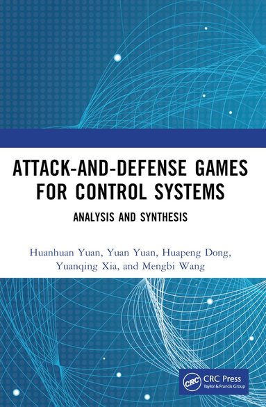 Huanhuan Yuan, Yuan Yuan, Huapeng Dong, Yuanqing Xia, Mengbi Wang - Attack-and-Defense Games for Control Systems, Häftad