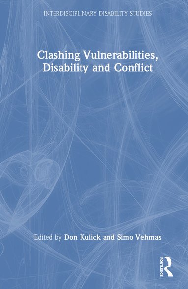 Don Kulick, Simo Vehmas - Clashing Vulnerabilities, Disability and Conflict, Inbunden